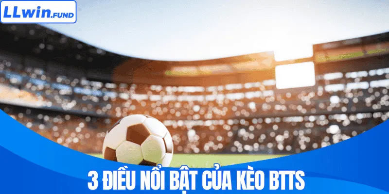 Kèo BTTS Là Gì? Khái Niệm Và Thủ Thuật Chinh Phục Hiệu Quả