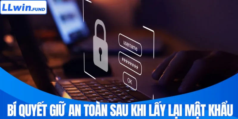 Quên Mật Khẩu LLWIN | Cách Lấy Lại Cực An Toàn Trong 24h
