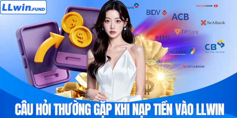 Nạp Tiền LLWIN – Hướng Dẫn Giao Dịch An Toàn, Nhanh Chóng