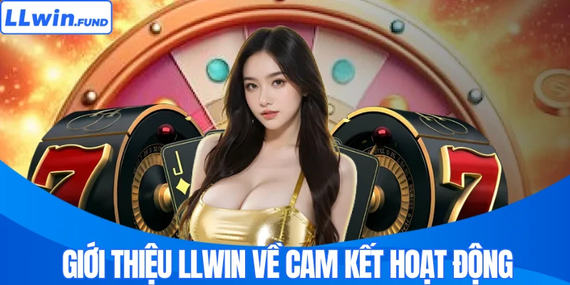 Giới Thiệu LLWIN Về Giấy Phép, Định Hướng, Cam Kết Hoạt Động