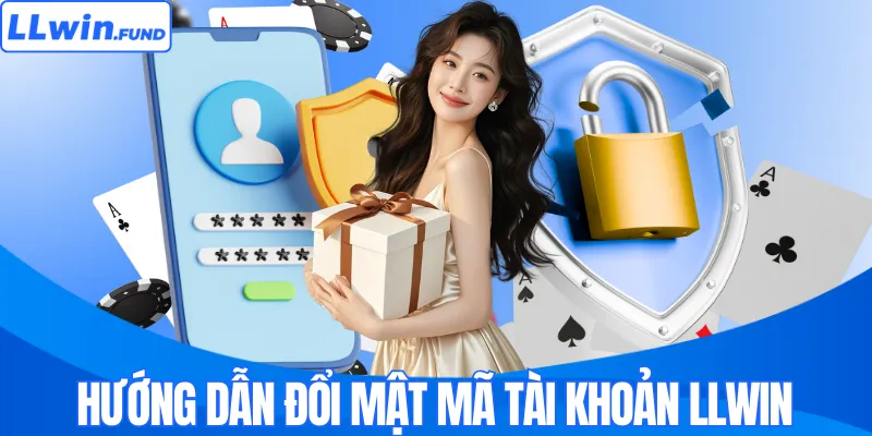 Đổi Mật Khẩu LLWIN – Bảo Mật Tài Khoản Hiệu Quả Cho Hội Viên