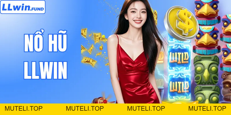 Nổ Hũ LLWIN - Săn Jackpot Khủng Và Trải Nghiệm Đẳng Cấp
