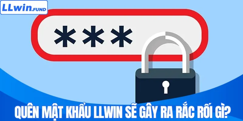 Quên Mật Khẩu LLWIN | Cách Lấy Lại Cực An Toàn Trong 24h