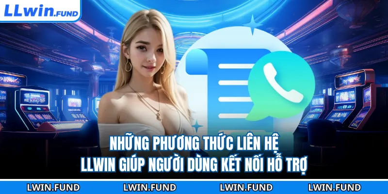 Liên Hệ LLWIN Nhanh, Đúng Kênh, Nhận Hỗ Trợ Hiệu Quả