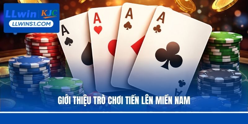 Tiến Lên Miền Nam - Game Bài Đổi Thưởng Chất Lượng Tại LLwin