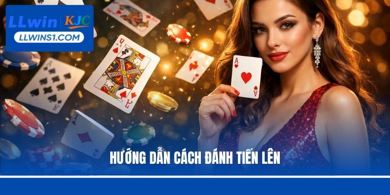 Tiến Lên Miền Nam - Game Bài Đổi Thưởng Chất Lượng Tại LLwin
