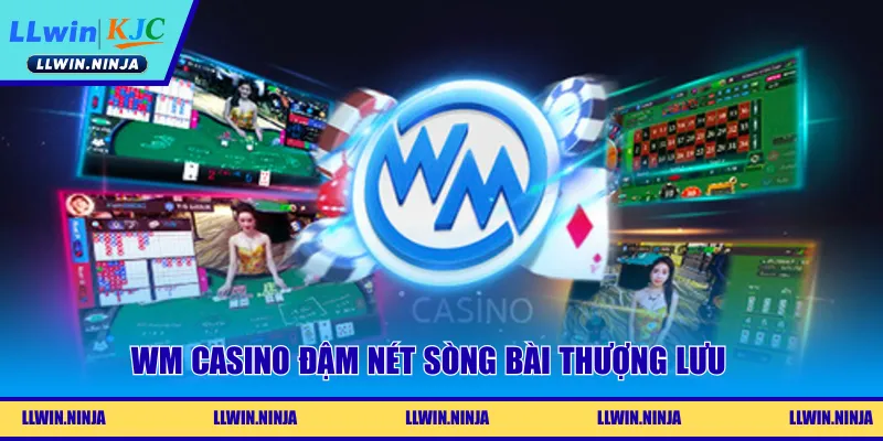 WM Casino | Sảnh Cược Uy Tín Dành Cho Người Chơi Tại LLwin