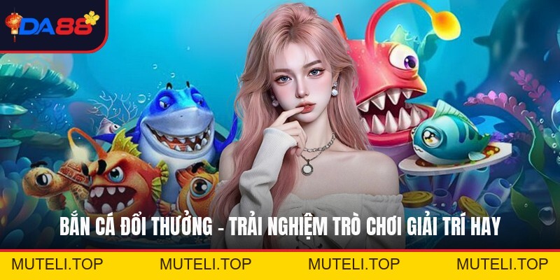Bắn Cá Vàng - Trò Chơi Giải Trí Hấp Dẫn Nhất Năm 2026