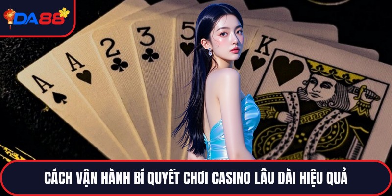 Bí Quyết Chơi Casino Lâu Dài Hiệu Quả - Cách Chơi Hay