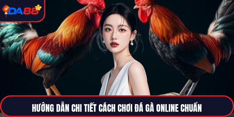 Cách Chơi Đá Gà Online - Bí Quyết Chốt Kèo Đỉnh Cao