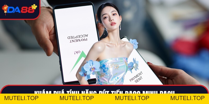 Rút Tiền Da88 - Hướng Dẫn Quy Trình Giao Dịch Chi Tiết