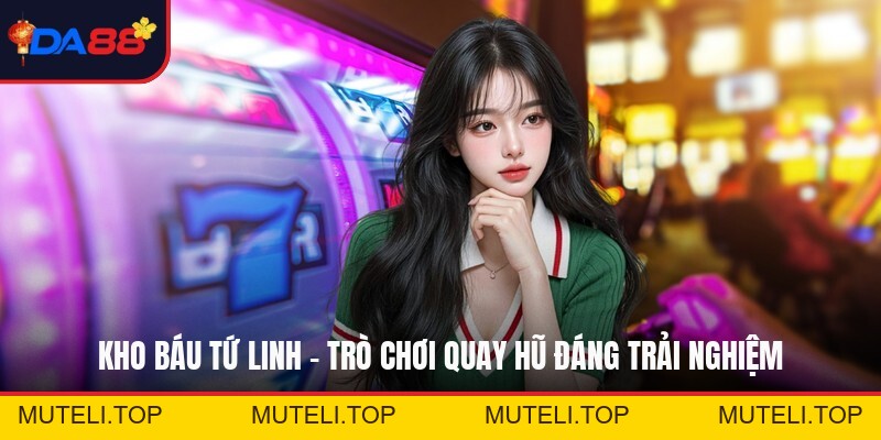 Kho Báu Tứ Linh - Trò Chơi Quay Hũ Đáng Trải Nghiệm