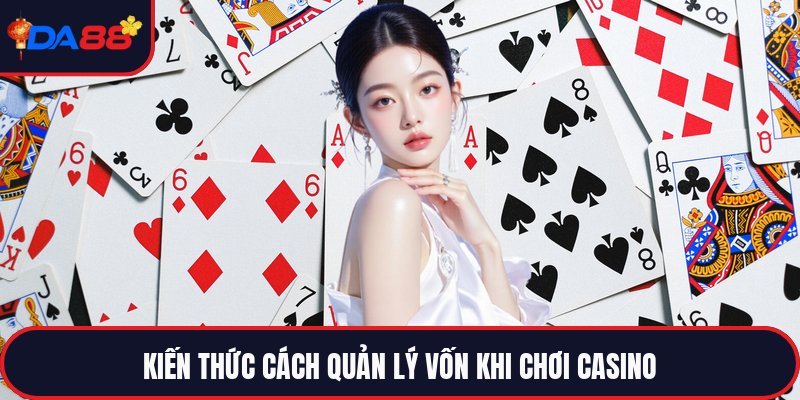 Cách Quản Lý Vốn Khi Chơi Casino - Bí Quyết Mới Mẻ
