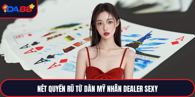 Dealer Sexy - Biểu Tượng Sức Hút Tại Sảnh Cược Trực Tuyến