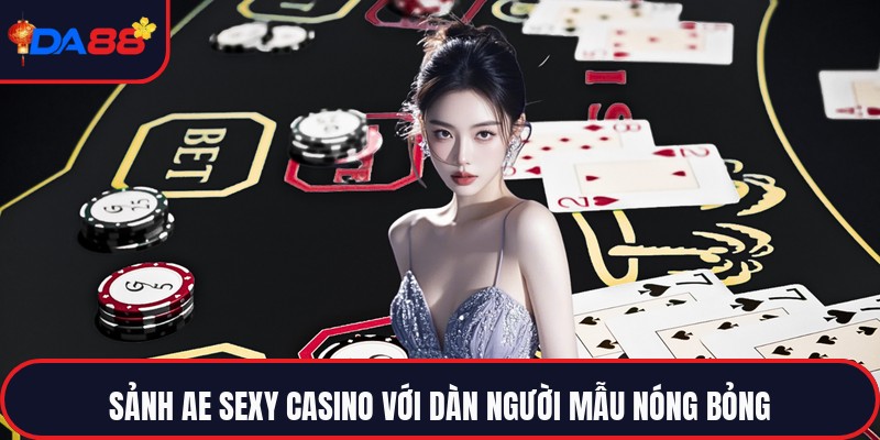 AE Sexy Casino - Điểm Đến Giải Trí Hấp Dẫn Hàng Đầu