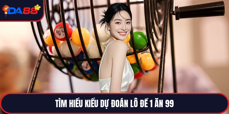 Lô Đề 1 Ăn 99 - Hình Thức Dự Đoán Số Học Tỉ Lệ Cao Nhất
